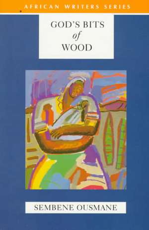 God's Bits of Wood de Sembene Ousmane