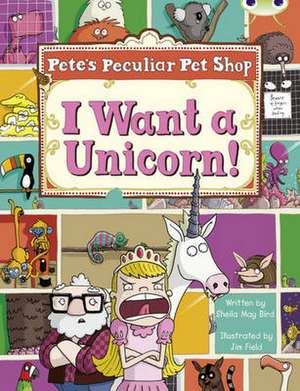 Bug Club Guided Non Fiction Year Two Purple B Pete's Peculiar Pet Shop: I Want a Unicorn! de Sheila Bird