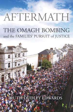 Aftermath: The Omagh Bombing and the Families' Pursuit of Justice de Ruth Dudley Edwards