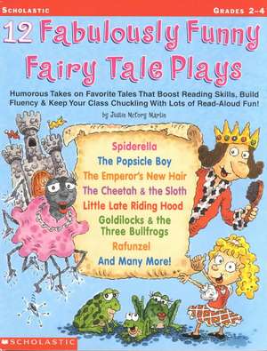 12 Fabulously Funny Fairy Tale Plays: Humorous Takes on Favorite Tales That Boost Reading Skills, Build Fluency & Keep Your Class Chuckling with Lots de Justin McCory Martin