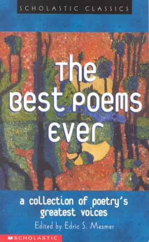 The Best Poems Ever: A Collection of Poetry's Greatest Voices de Edric S. Mesmer