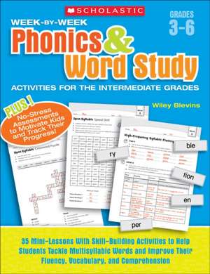 Week-By-Week Phonics & Word Study Activities for the Intermediate Grades: 35 Mini-Lessons with Skill-Building Activities to Help Students Tackle Multi de Wiley Blevins