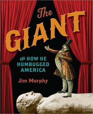 The Giant and How He Humbugged America de Jim Murphy