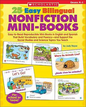 25 Easy Bilingual Nonfiction Mini-Books: Easy-To-Read Reproducible Mini-Books in English and Spanish That Build Vocabulary and Fluency--And Support th de Judy Nayer