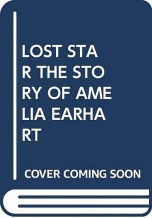 LOST STAR THE STORY OF AMELIA EARHART de SCHOLASTIC