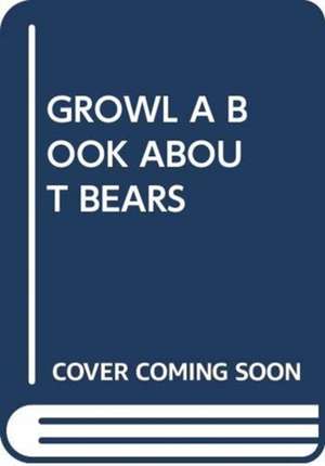 GROWL A BOOK ABOUT BEARS de SCHOLASTIC