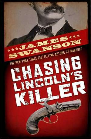 Chasing Lincoln's Killer de James L. Swanson