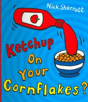 Ketchup on Your Cornflakes? de Nick Sharratt