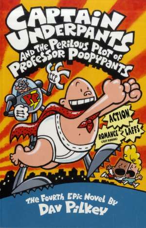 Captain Underpants and the Perilous Plot of Professor Poopypants de Dav Pilkey