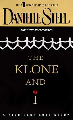 The Klone and I: A High-Tech Love Story de Danielle Steel