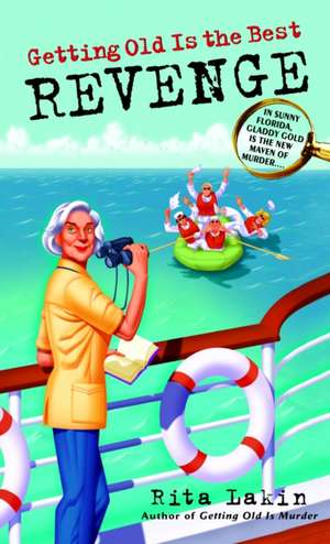 Getting Old Is the Best Revenge de Rita Lakin