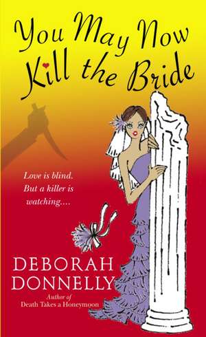 You May Now Kill the Bride de Deborah Donnelly