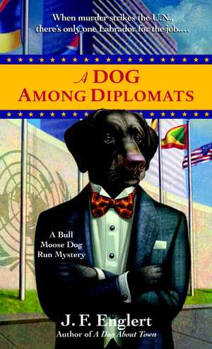 A Dog Among Diplomats: A Bull Moose Dog Run Mystery de J. F. Englert