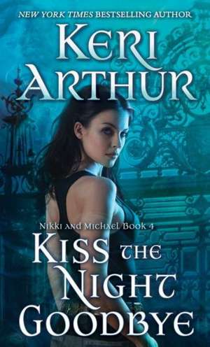 Kiss the Night Goodbye de Keri Arthur