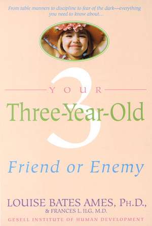 Your Three-Year-Old: Friend or Enemy de Louise Bates Ames