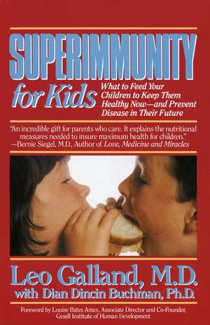 Superimmunity for Kids: What to Feed Your Children to Keep Them Healthy Now, and Prevent Disease in Their Future de Leo Galland