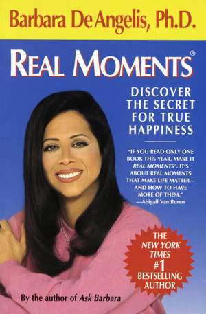 Real Moments: Discover the Secret for True Happiness de BARBARA DE ANGELIS