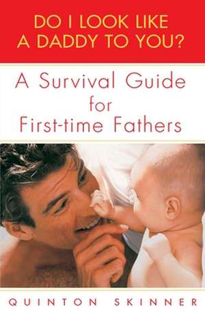 Do I Look Like a Daddy to You?: A Survival Guide for First-Time Fathers de Quinton Skinner