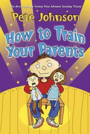 How To Train Your Parents de Pete Johnson