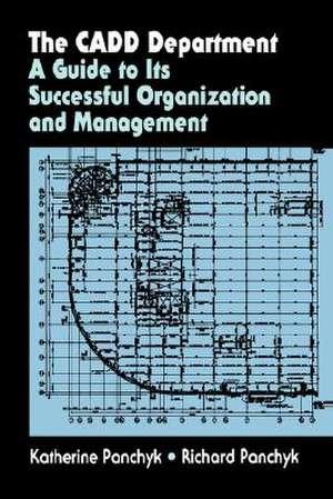 The CADD Department: A guide to its successful organization and management de Katherine Panchyk