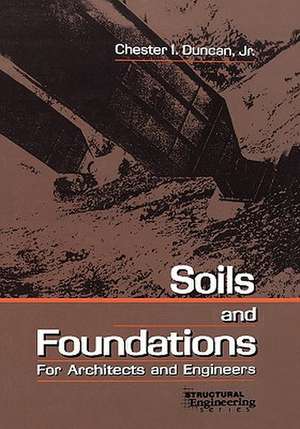 Soils and Foundations for Architects and Engineers de Chester I. Duncan