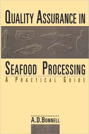 Quality Assurance in Seafood Processing: A Practical Guide de A. David Bonnell