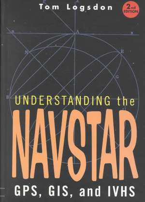 Understanding the Navstar: GPS, GIS, and IVHS de Tom Logsdon