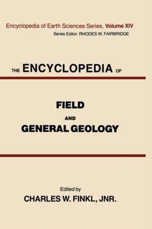 The Encyclopedia of Field and General Geology de Charles W. Finkl