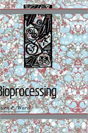 Bioprocessing de Owen P. Ward