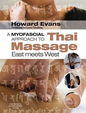 A Myofascial Approach to Thai Massage: East meets West de Howard Derek Evans