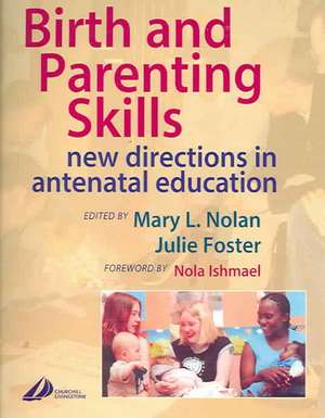 Birth and Parenting Skills: New Directions in Antenatal Education de Mary L. Nolan