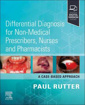 Differential Diagnosis for Non-medical Prescribers, Nurses and Pharmacists: A Case-Based Approach de Paul Rutter