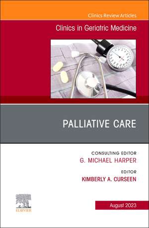 Palliative Care, An Issue of Clinics in Geriatric Medicine de Kimberly A Curseen