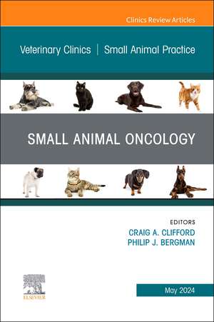 Small Animal Oncology, An Issue of Veterinary Clinics of North America: Small Animal Practice de Craig Clifford