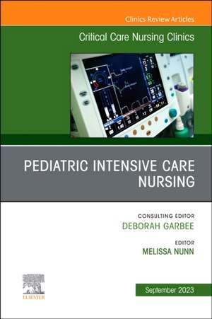 Pediatric Intensive Care Nursing, An Issue of Critical Care Nursing Clinics of North America de Melissa Nunn