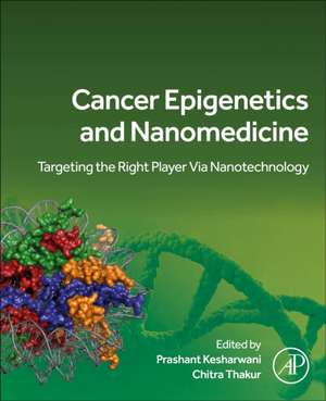 Cancer Epigenetics and Nanomedicine: Targeting the Right Player via Nanotechnology de Prashant Kesharwani