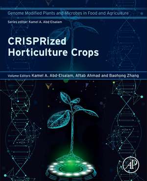 CRISPRized Horticulture Crops: Genome Modified Plants and Microbes in Food and Agriculture de Kamel A Abd-Elsalam