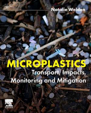 Microplastics: Transport, Impacts, Monitoring and Mitigation de Natalie Welden