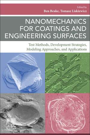 Nanomechanics for Coatings and Engineering Surfaces: Test Methods, Development Strategies, Modeling Approaches, and Applications de Ben Beake