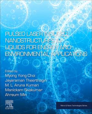 Pulsed Laser-Induced Nanostructures in Liquids for Energy and Environmental Applications de Myong Yong Choi