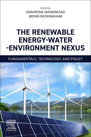 The Renewable Energy-Water-Environment Nexus: Fundamentals, Technology, and Policy de Shahryar Jafarinejad