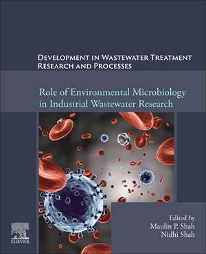 Development in Waste Water Treatment Research and Processes: Role of Environmental Microbiology in Industrial Wastewater Research de Maulin P. Shah