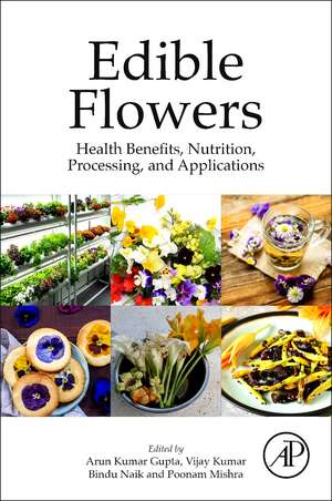 Edible Flowers: Health Benefits, Nutrition, Processing, and Applications de Arun Kumar Gupta