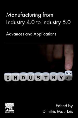 Manufacturing from Industry 4.0 to Industry 5.0: Advances and Applications de Dimitris Mourtzis