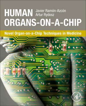 Human Organs-on-a-Chip: Novel Organ-on-a-Chip Techniques in Medicine de Javier Ramón-Azcón