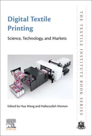 Digital Textile Printing: Science, Technology and Markets de Hua Wang