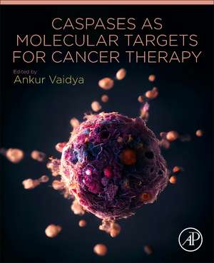 Caspases as Molecular Targets for Cancer Therapy de Ankur Vaidya