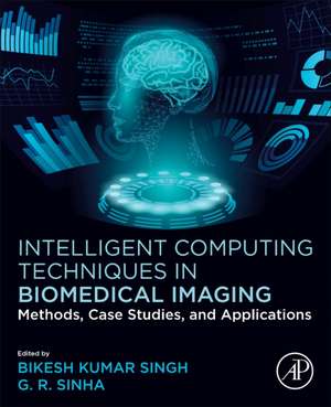 Intelligent Computing Techniques in Biomedical Imaging: Methods, Case Studies, and Applications de Bikesh Kumar Singh