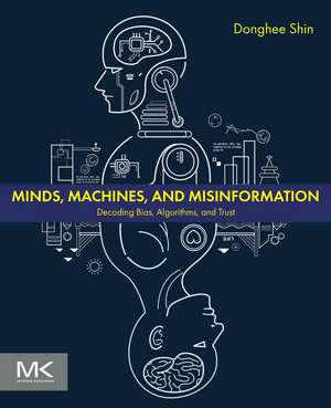 Minds, Machines, and Misinformation: Cognitive Bias, AI Manipulation, and the Quest for Truth de Don Donghee Shin