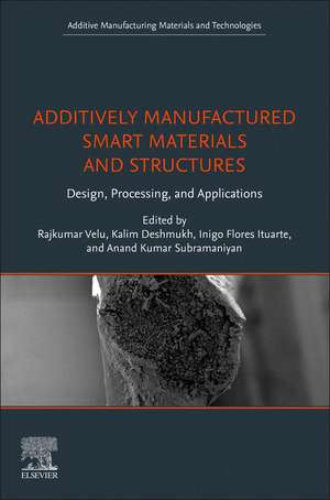 Additively Manufactured Smart Materials and Structures: Design, Processing, and Applications de Rajkumar Velu